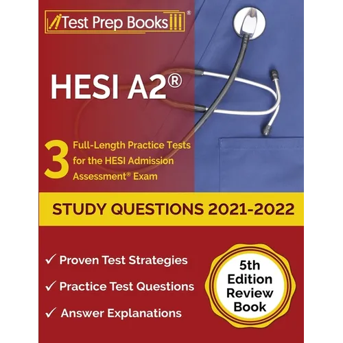 HESI A2 Study Questions 2021-2022: 3 Full-Length Practice Tests for the HESI Admission Assessment Exam [5th Edition Review Book]