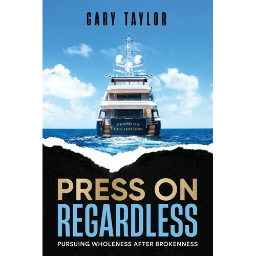 Press On Regardless: Pursuing Wholeness After Brokenness