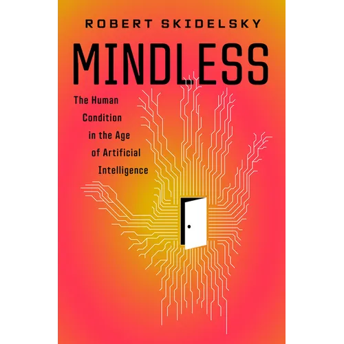 Mindless: The Human Condition in the Age of Artificial Intelligence