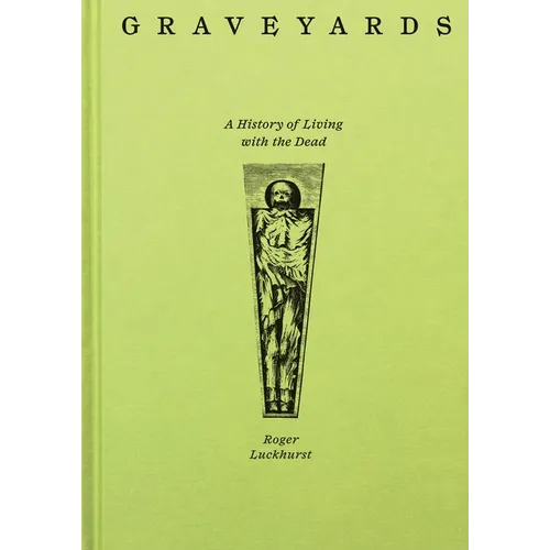 Graveyards: A History of Living with the Dead