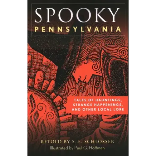 Spooky Pennsylvania: Tales of Hauntings, Strange Happenings, and Other Local Lore