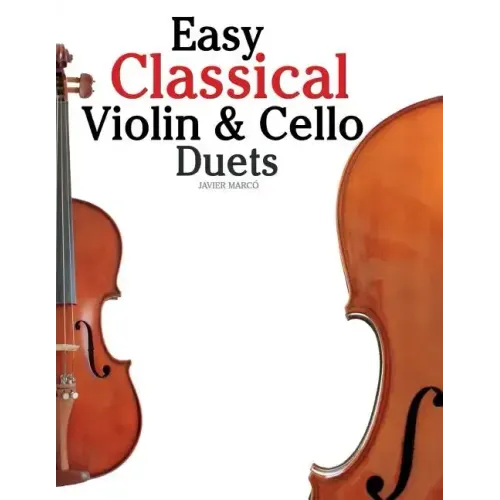 Easy Classical Violin & Cello Duets: Featuring Music of Bach, Mozart, Beethoven, Strauss and Other Composers. - Paperback