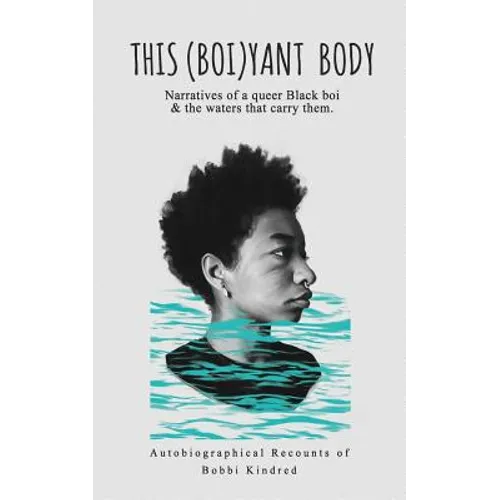 This (Boi)yant Body: Narratives of a queer Black boi and the waters that carry them.
