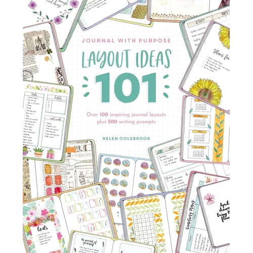 Journal with Purpose Layout Ideas 101: Over 100 Inspiring Journal Layouts Plus 500 Writing Prompts