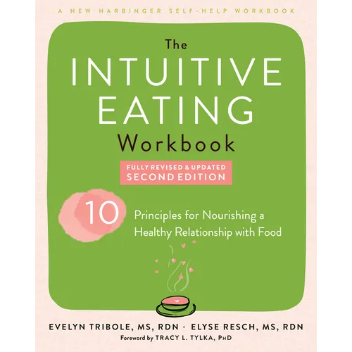 The Intuitive Eating Workbook: Ten Principles for Nourishing a Healthy Relationship with Food