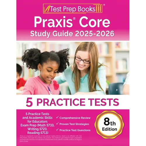 Praxis Core Study Guide 2025-2026: 5 Practice Tests and Academic Skills for Educators Exam Prep (Math 5733, Writing 5723, Reading 5713) [8th Edition]