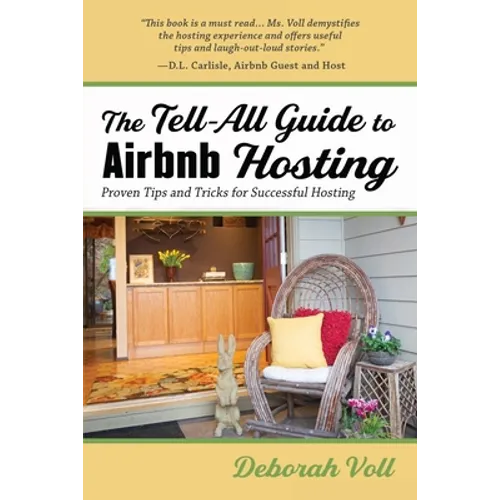 The Tell-All Guide to Airbnb Hosting: Proven Tips and Tricks for Successful Hosting