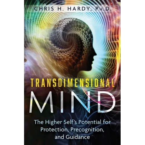Transdimensional Mind: The Higher Self's Potential for Protection, Precognition, and Guidance