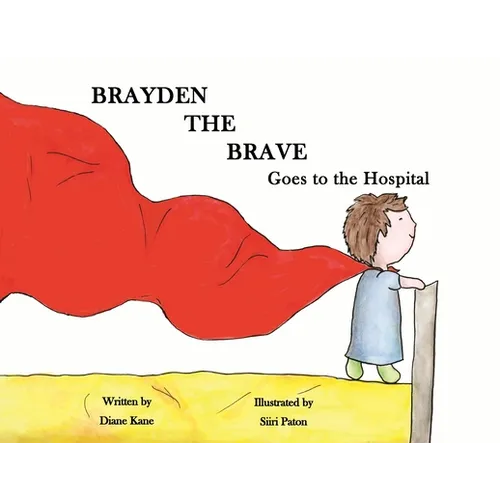 Brayden the Brave Goes to the Hospital