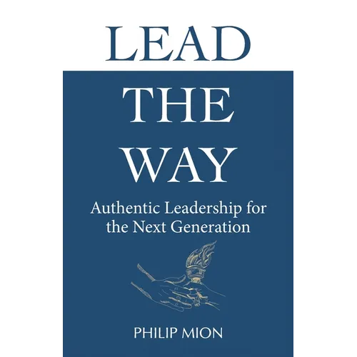 Lead The Way: Authentic Leadership for the Next Generation