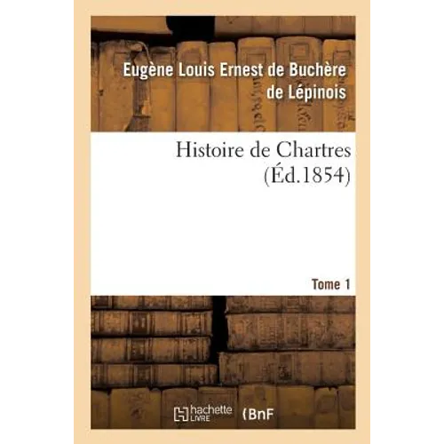 Histoire de Chartres. Tome 1