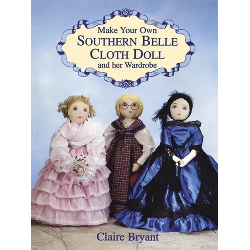 Make Your Own Southern Belle Cloth Doll and Her Wardrobe