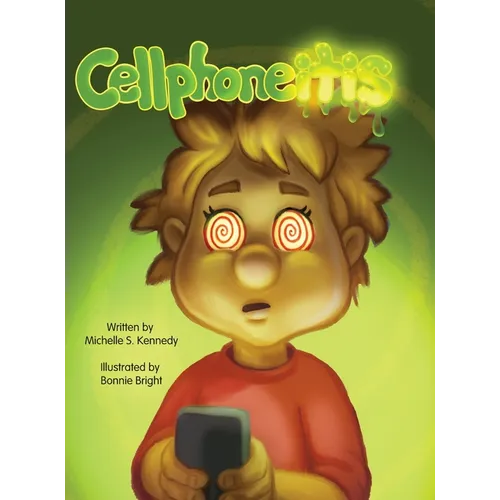 Cellphoneitis: A lighthearted children's story about learning to manage cellphone / screentime