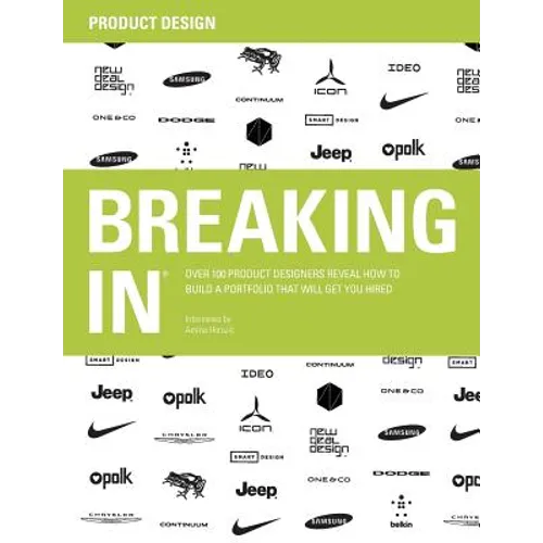 Breaking in: Over 100 Product Designers Reveal How to Build a Portfolio That Will Get You Hired