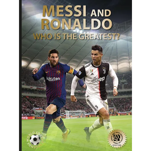 Messi and Ronaldo: Who Is the Greatest? (World Soccer Legends)