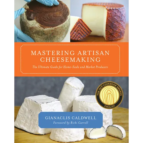Mastering Artisan Cheesemaking: The Ultimate Guide for Home-Scale and Market Producer