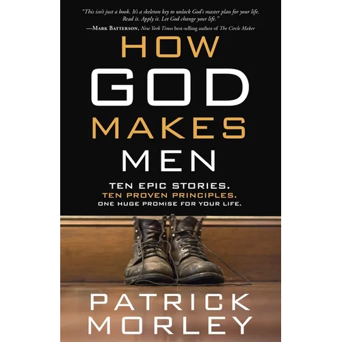 How God Makes Men: Ten Epic Stories. Ten Proven Principles. One Huge Promise for Your Life.