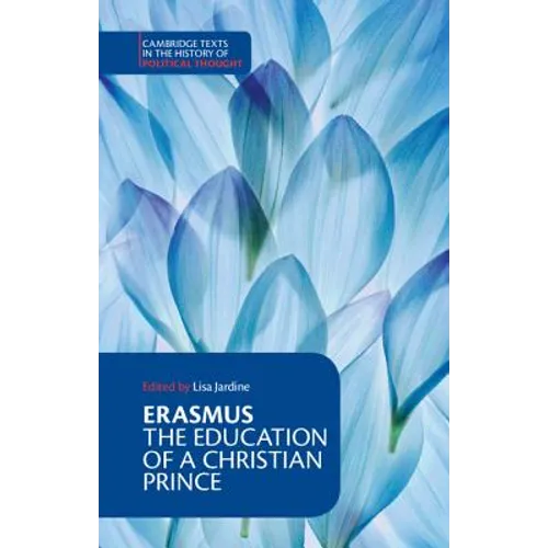 Erasmus: The Education of a Christian Prince with the Panegyric for Archduke Philip of Austria