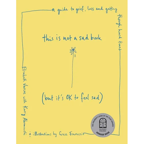 This Is Not a Sad Book (But It's Ok to Feel Sad): A Guide to Grief, Loss and Getting Through Hard Times