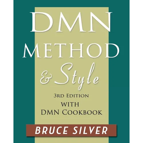DMN Method and Style: 3rd edition, with DMN Cookbook