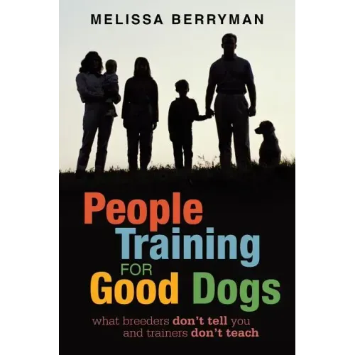 People Training for Good Dogs: What Breeders Don't Tell You and Trainers Don't Teach