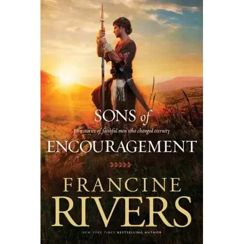 Sons of Encouragement: Five Stories of Faithful Men Who Changed Eternity