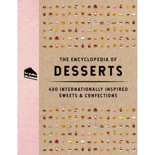 The Encyclopedia of Desserts: 400 Internationally Inspired Sweets and Confections