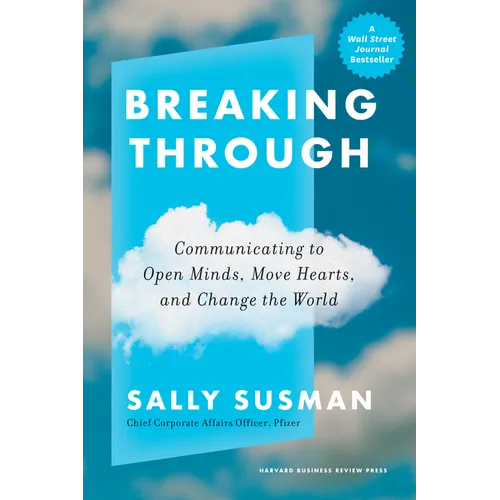 Breaking Through: Communicating to Open Minds, Move Hearts, and Change the World