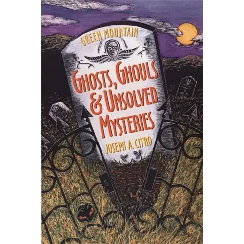 Green Mountain Ghosts, Ghouls & Unsolved Mysteries