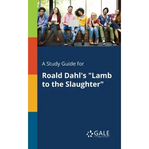 A Study Guide for Roald Dahl's "Lamb to the Slaughter"