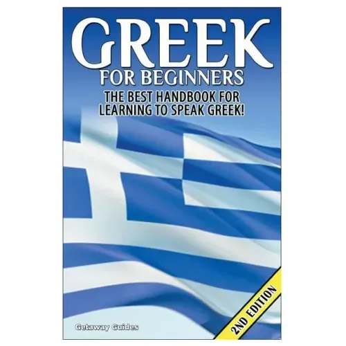 Greek for Beginners: The Best Handbook for Learning to Speak Greek!