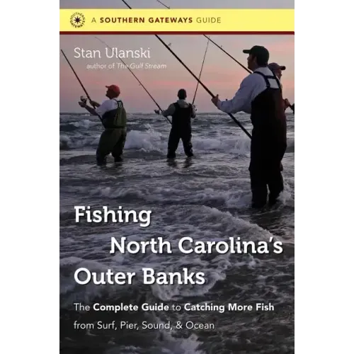 Fishing North Carolina's Outer Banks: The Complete Guide to Catching More Fish from Surf, Pier, Sound, & Ocean