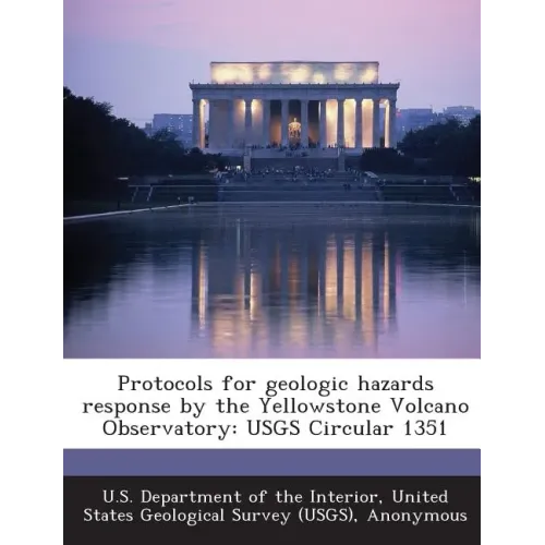 Protocols for Geologic Hazards Response by the Yellowstone Volcano Observatory: Usgs Circular 1351