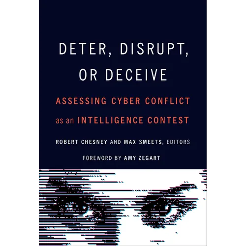 Deter, Disrupt, or Deceive: Assessing Cyber Conflict as an Intelligence Contest