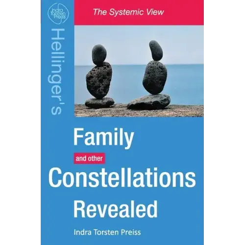 Family Constellations Revealed: Hellinger's Family and other Constellations Revealed