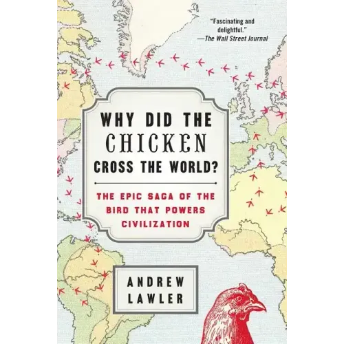 Why Did the Chicken Cross the World?: The Epic Saga of the Bird That Powers Civilization