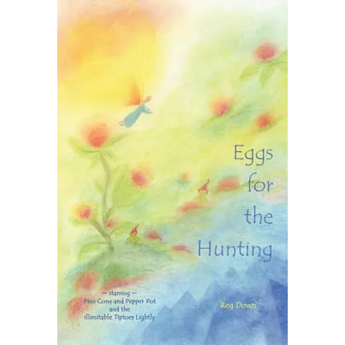 Eggs for the Hunting: starring Pine Cone and Pepper Pot and the illimitable Tiptoes Lightly