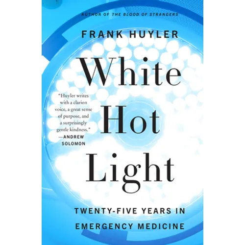 White Hot Light: Twenty-Five Years in Emergency Medicine