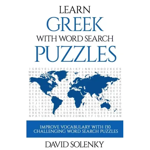 Learn Greek with Word Search Puzzles: Learn Greek Language Vocabulary with Challenging Word Find Puzzles for All Ages