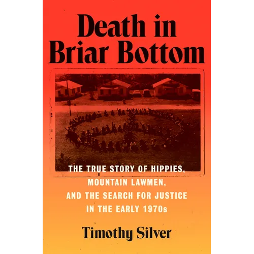 Death in Briar Bottom: The True Story of Hippies, Mountain Lawmen, and the Search for Justice in the Early 1970s