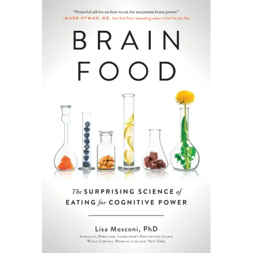 Brain Food: The Surprising Science of Eating for Cognitive Power
