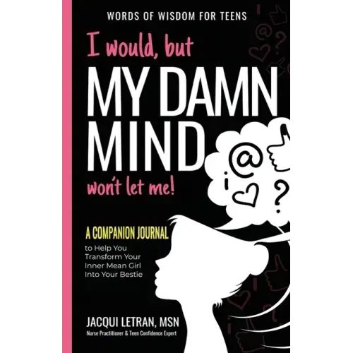 I would, but MY DAMN MIND won't let me: A Companion Journal to Help You Transform Your Inner Mean Girl Into Your Bestie