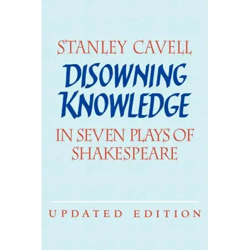 Disowning Knowledge: In Seven Plays of Shakespeare