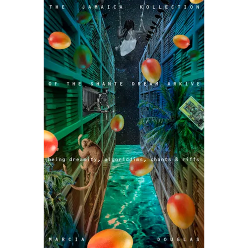 The Jamaica Kollection of the Shante Dream Arkive: Being Dreamity, Algoriddims, Chants & Riffs