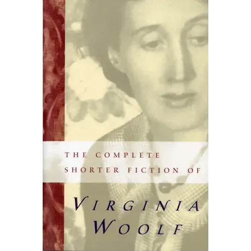 The Complete Shorter Fiction of Virginia Woolf: Second Edition