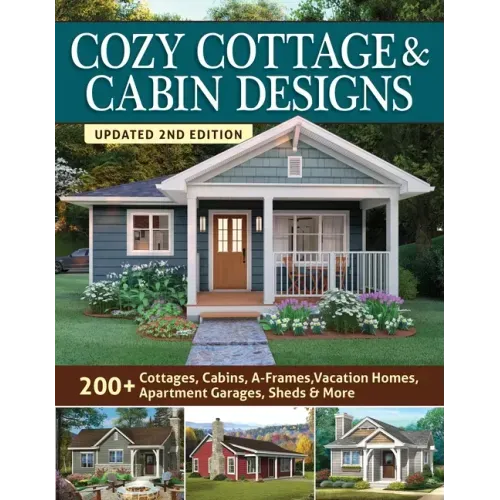 Cozy Cottage & Cabin Designs, Updated 2nd Edition: 200+ Cottages, Cabins, A-Frames, Vacation Homes, Apartment Garages, Sheds & More