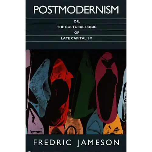 Postmodernism, Or, the Cultural Logic of Late Capitalism