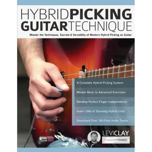 Hybrid Picking Guitar Technique: Master the Techniques, Secrets & Versatility of Modern Hybrid Picking on Guitar