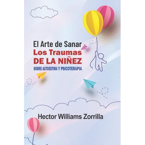 El arte de sanar los traumas de la niñez: Sobre autoestima y psicoterapia