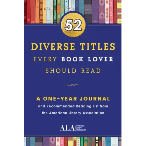 52 Diverse Titles Every Book Lover Should Read: A One Year Journal and Recommended Reading List from the American Library Association